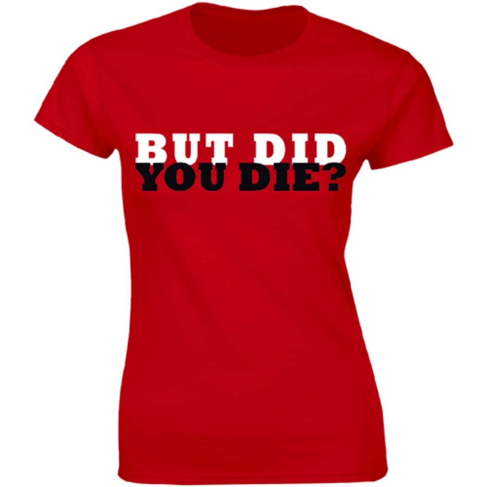 But Did You Die? Fitness Workout Gym T-shirt Tee